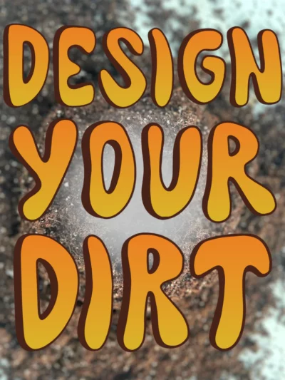Design Your Dirt